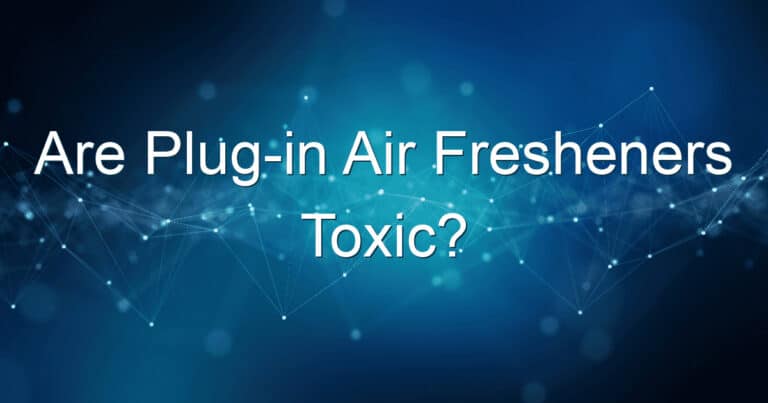 are plug in air fresheners toxic 1647