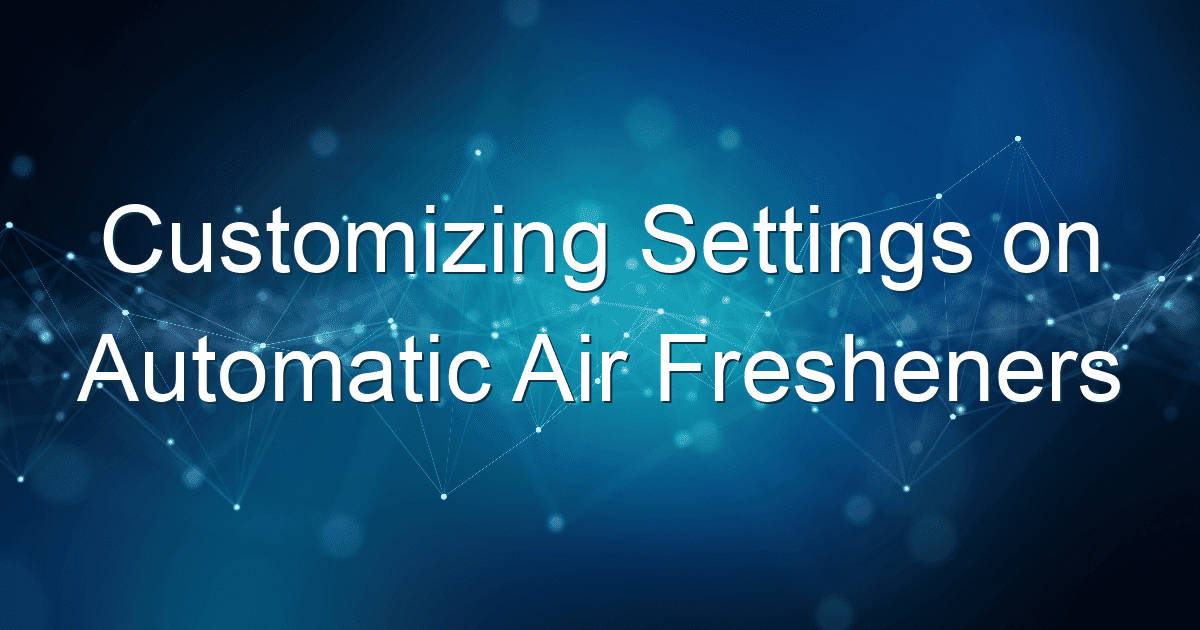 customizing settings on automatic air fresheners 1821