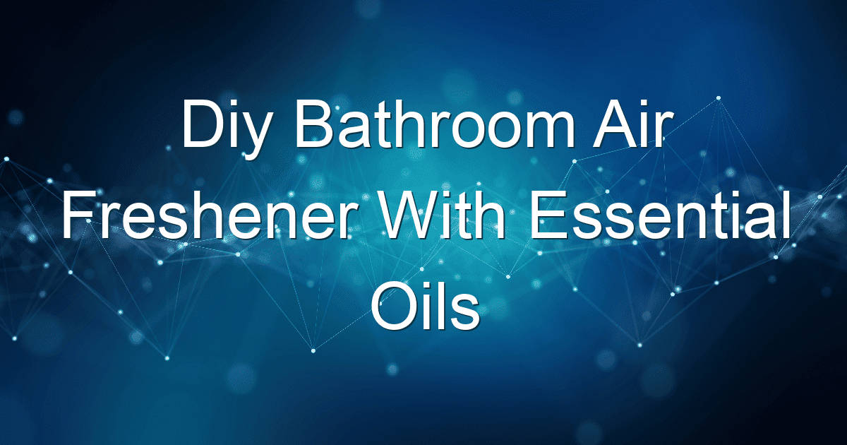 diy bathroom air freshener with essential oils 1935 1