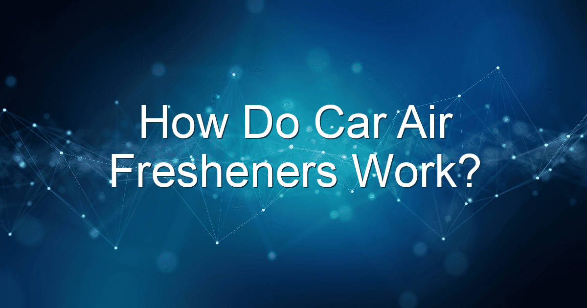 how do car air fresheners work 1871