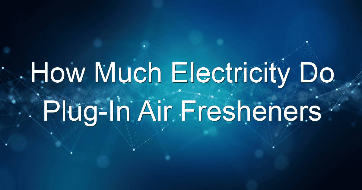 how much electricity do plug in air fresheners use 1685