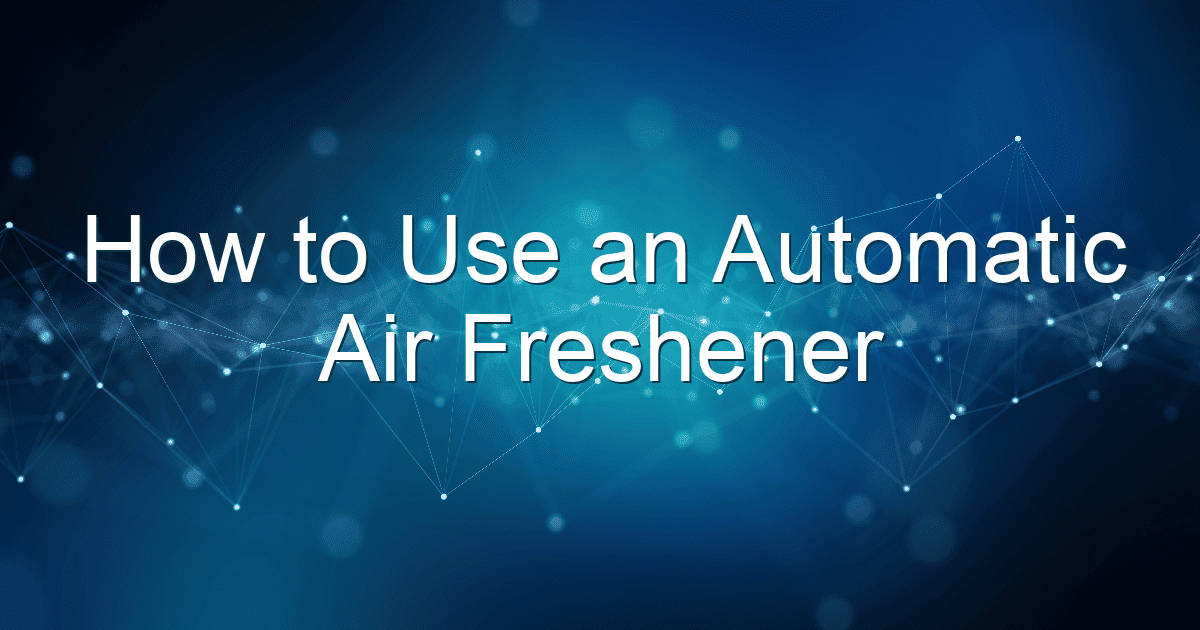 how to use an automatic air freshener 1806