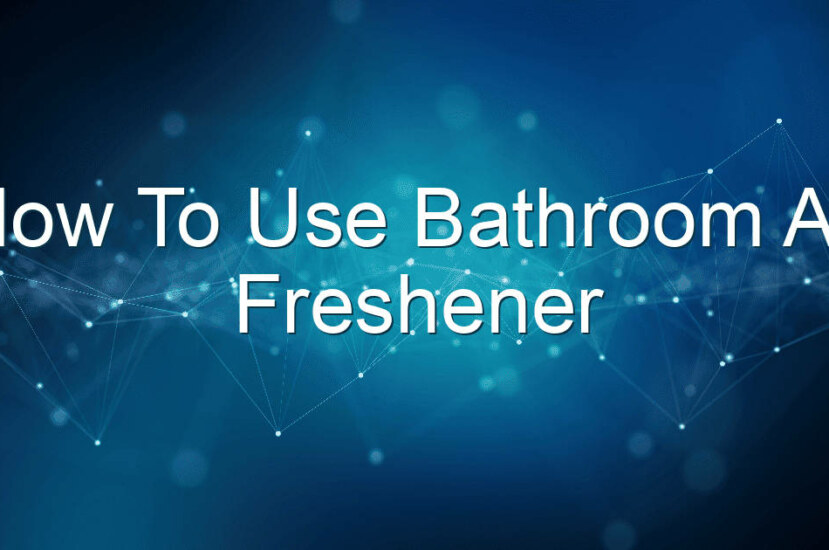 How To Use Bathroom Air Freshener