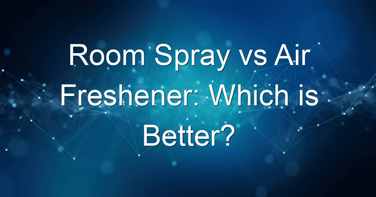 room spray vs air freshener which is better 1740
