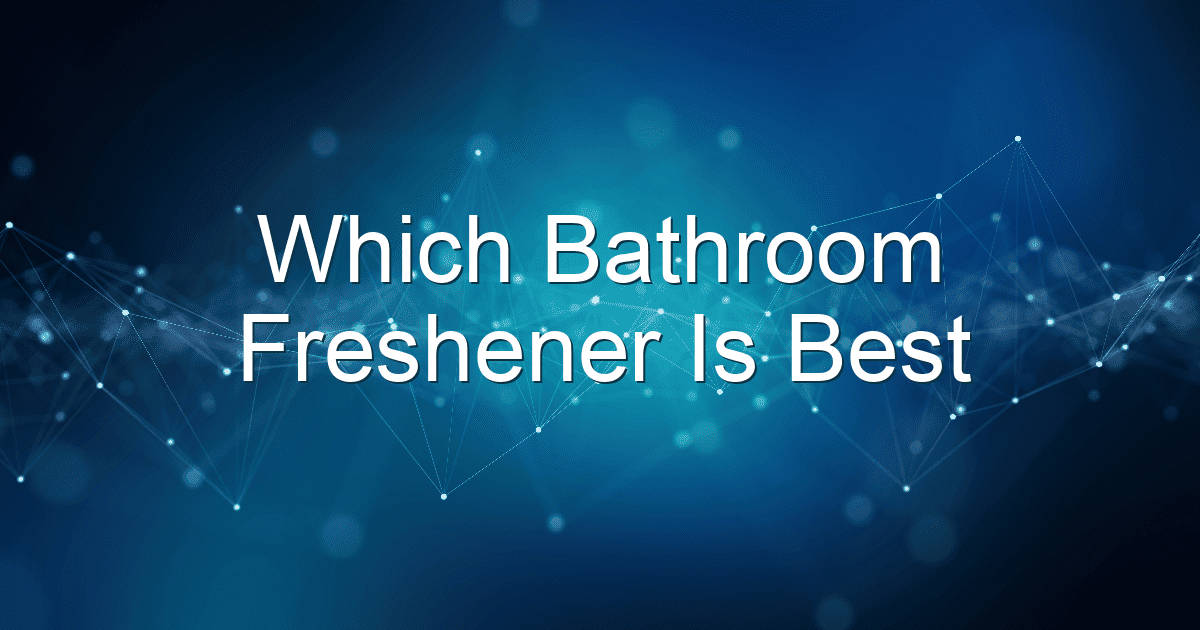 which bathroom freshener is best 1928