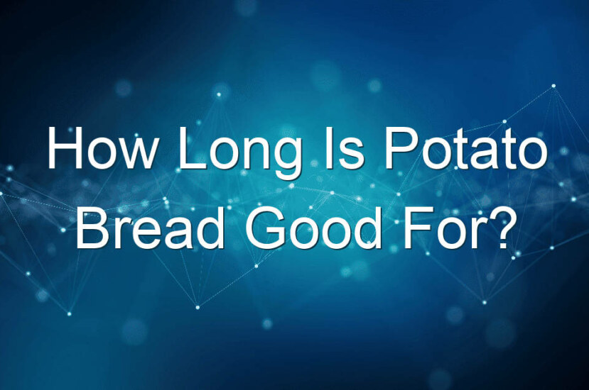 How Long Is Potato Bread Good For?