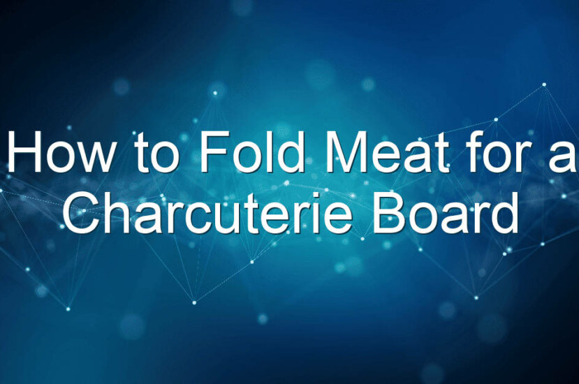 How to Fold Meat for a Charcuterie Board