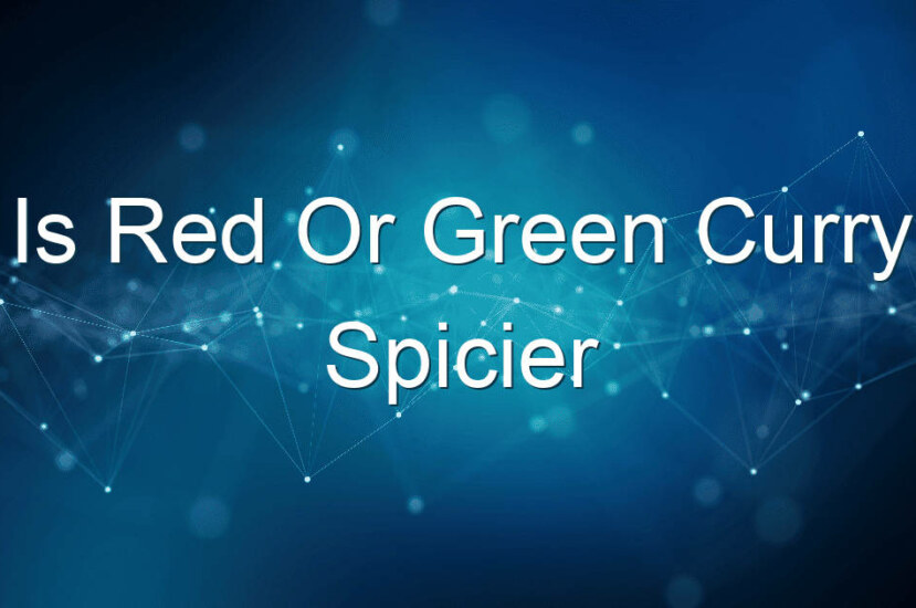 Is Red Or Green Curry Spicier